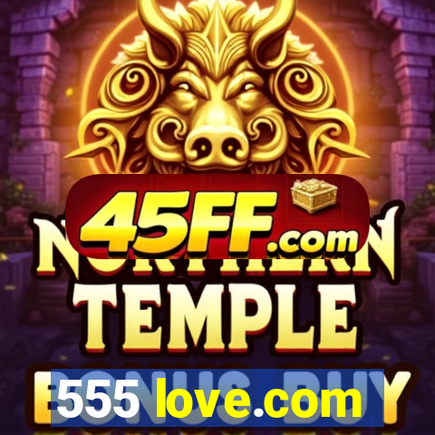 555 love.com